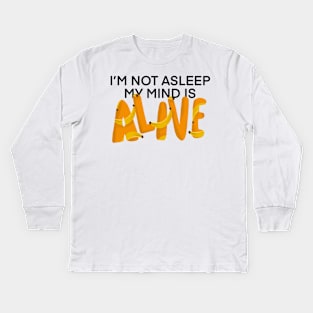 I’m Not Asleep My Mind Is Alive Kids Long Sleeve T-Shirt